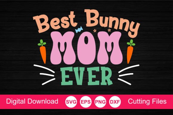Best Bunny Mom Ever SVG Graphics and Crafts Review