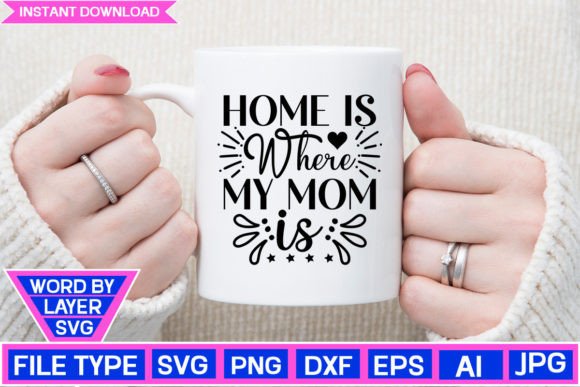 Home is Where My Mom is SVG Cut File Graphics and Crafts Review