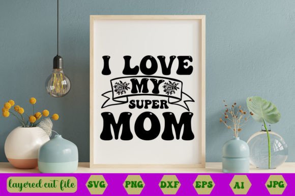 I Love My Super Mom RETRO SVG Graphics and Crafts Review