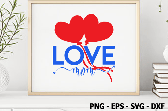 Love Mom, Valentine SVG Design: Graphics and Crafts for Publishing