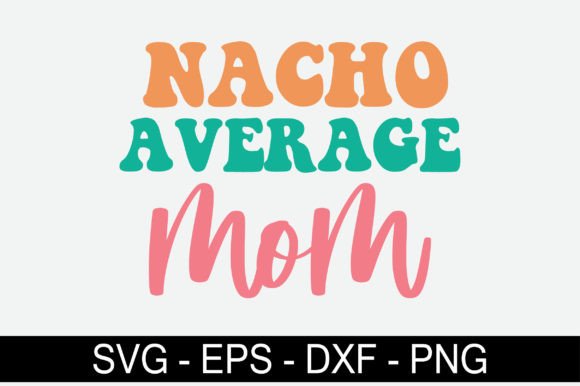 Nacho Average Mom Retro Svg Design Graphics and Crafts