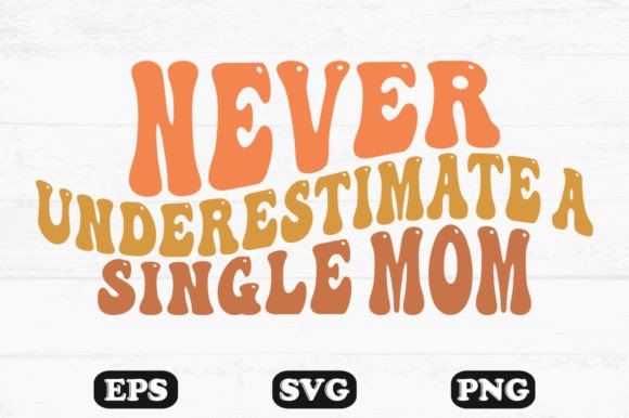Never Underestimate Single Mom Wavy Svg Graphics