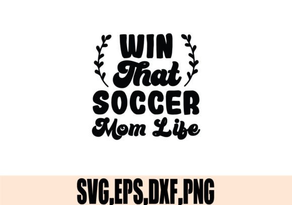 Win That Soccer Mom Life SVG Review